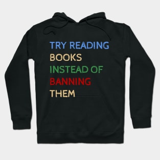 Try Reading Books Instead Of Banning Them - Funny Quotes Hoodie